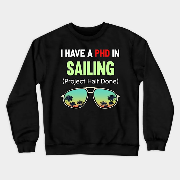 PHD Project Half Done Sailing Sail Sailor Crewneck Sweatshirt by symptomovertake